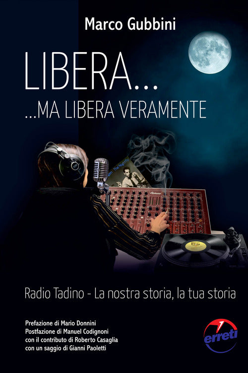 Cover of Libera... ma libera veramente. Radio Tadin. La nostra storia, la tua storia