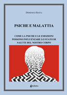 Cover of Psiche e malattia. Come la psiche e le emozioni possono influenzare lo stato di salute del nostro corpo