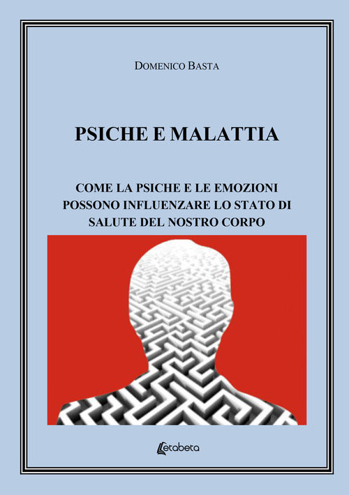 Cover of Psiche e malattia. Come la psiche e le emozioni possono influenzare lo stato di salute del nostro corpo