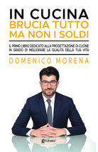 Cover of In cucina brucia tutto ma non i soldi. Il primo libro dedicato alla progettazione di cucine in grado di migliorare la qualità della tua vita