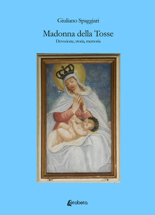 Cover of Madonna della Tosse. Devozione, storia, memoria