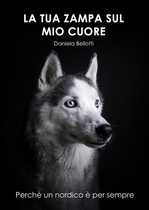 Cover of tua zampa sul mio cuore. Perché un nordico è per sempre