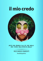 Cover of mio credo. Nato per amore e un po' burla per finire nell'eterno nulla