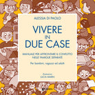 Cover of Vivere in due case. Manuale per affrontare il conflitto nelle famiglie separate