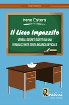 Cover of liceo impazzito. Verbali segreti scritti da una verbalizzante senza incarico ufficiale