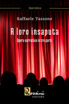 Cover of A loro insaputa. Opera narrativa in tre parti