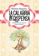 Cover of Calabria in dispensa. Antiche ricette di conserve, liquori e biscotti