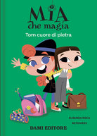 Cover of Tom cuore di pietra. Mia che magia