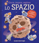 Lo spazio. Gioca, impara, esplora