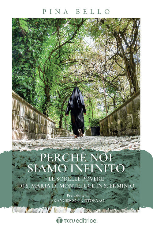Cover of Perché noi siamo infinito. Le sorelle povere di S. Maria di Monteluce in S. Erminio