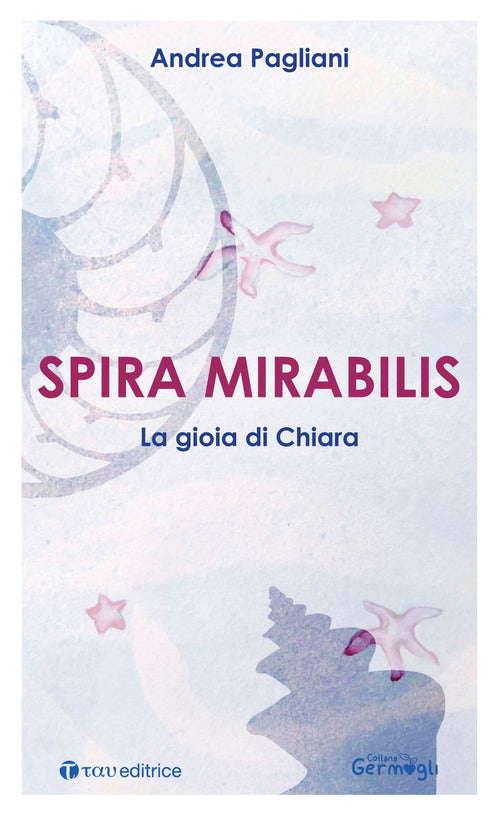 Cover of Spira mirabilis. La gioia di Chiara