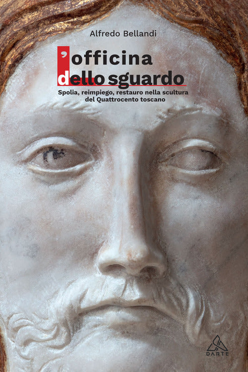 Cover of Officina dello sguardo. Spolia, reimpiego, restauro nella scultura del Quattrocento toscano