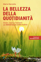Cover of bellezza della quotidianità. Single, coppia o famiglia? La meraviglia è per tutti!