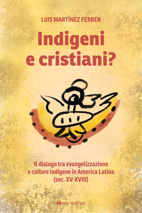 Cover of Indigeni e cristiani? Il dialogo tra evangelizzazione e culture indigene in America Latina