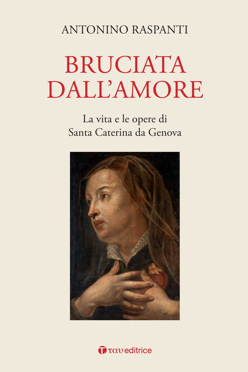 Cover of Bruciata dall'amore. La vita e le opere di Santa Caterina da Genova