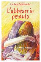 Cover of abbraccio perduto. Storia di una vera amicizia