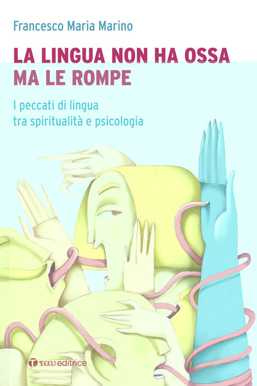 La lingua non ha ossa ma le rompe. I peccati di lingua tra spiritualit e psicologia