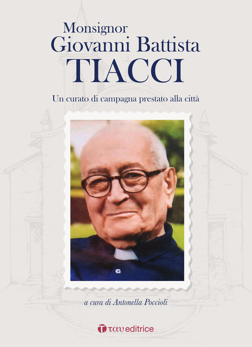 Monsignor Giovanni Battista Tiacci. Un curato di campagna prestato alla citt