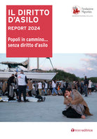 Il diritto d'asilo. Report 2024. Popoli in cammino senza diritto dasilo