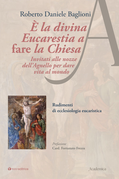 la divina eucarestia a fare la chiesa. Invitati alle nozze dell'agnello per dare vita al mondo. Rudimenti di ecclesiologia eucaristica