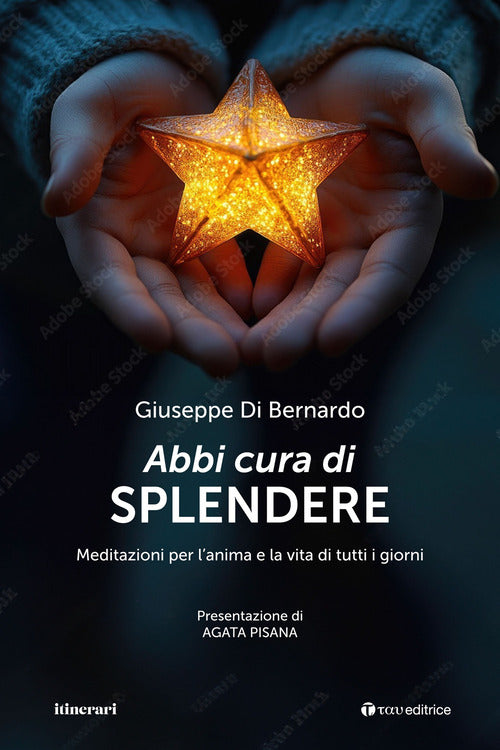 Abbi cura di splendere. Meditazioni per lanima e la vita di tutti i giorni