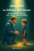 La bellezza dell'educare. Far fiorire l'umano nel tempo delle ombre