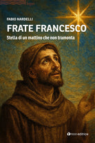 Frate Francesco. Stella di un mattino che non tramonta