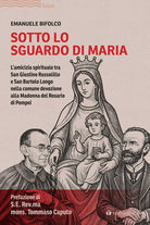 Sotto lo sguardo di Maria. L'amicizia spirituale tra San Giustino Russolillo e San Bartolo Longo nella comune devozione alla Madonna del Rosario di Pompei