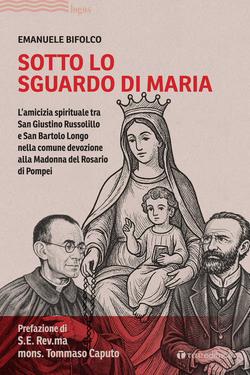 Sotto lo sguardo di Maria. L'amicizia spirituale tra San Giustino Russolillo e San Bartolo Longo nella comune devozione alla Madonna del Rosario di Pompei