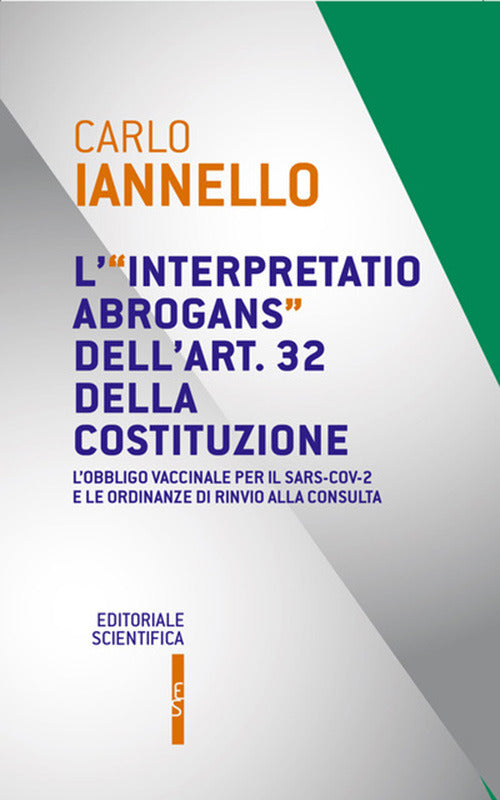 Cover of interpretatio abrogans dell'art. 32 della Costituzione. L'obbligo vaccinale per il Sars-Cov-2 e le ordinanze di rinvio alla Consulta