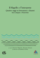 Il flagello e l'interprete. Quattro saggi su letteratura e disastri tra Cinquecento e Seicento