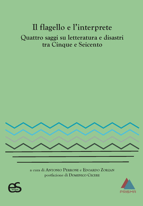 Il flagello e l'interprete. Quattro saggi su letteratura e disastri tra Cinquecento e Seicento