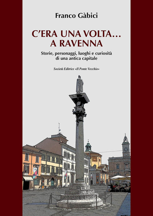 Cover of C'era una volta… a Ravenna. Storie, personaggi, luoghi e curiosità di una antica capitale