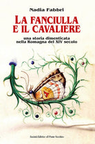 Cover of fanciulla e il cavaliere. Una storia dimenticata nella Romagna del XIV secolo