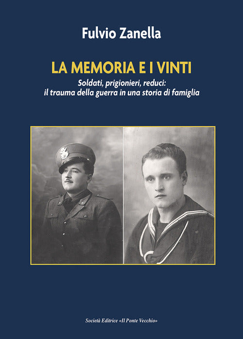 Cover of memoria e i vinti. Soldati, prigionieri, reduci: il trauma della guerra in una storia di famiglia