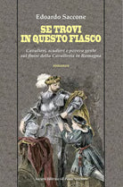 Cover of Se trovi in questo fiasco. Cavalieri, scudieri e povera gente sul finire della Cavalleria in Romagna