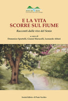 Cover of E la vita scorre sul fiume. Racconti dalle rive del Senio