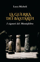 La guerra dei Bastardi. I signori del Montefeltro