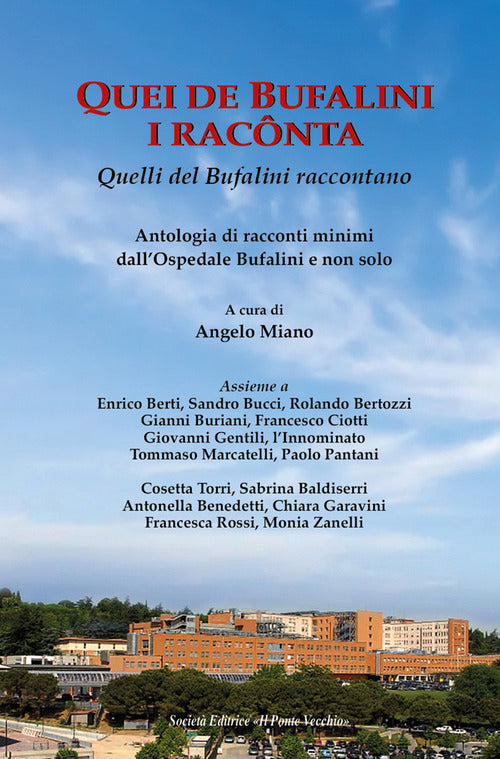 Quei de Bufalini i racnta-Quelli del Bufalini raccontano. Antologia di racconti minimi dall'Ospedale Bufalini e non solo