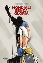Cover of Mondiali senza gloria. La vittoria del 1934, comprata da Mussolini, e quella fascistissima del 1938