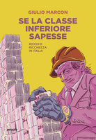 Cover of Se la classe inferiore sapesse. Ricchi e ricchezza in Italia