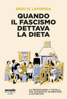 Quando il fascismo dettava la dieta. La propaganda a tavola, tra sovranit alimentare e autarchia