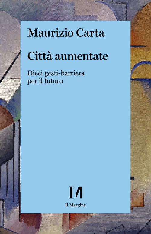 Cover of Città aumentate. Dieci gesti-barriera per il futuro