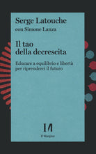Cover of tao della decrescita. Educare a equilibrio e libertà per riprenderci il futuro