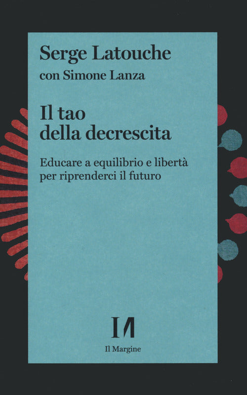 Cover of tao della decrescita. Educare a equilibrio e libertà per riprenderci il futuro