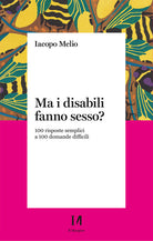 Ma i disabili fanno sesso? 100 risposte semplici a 100 domande difficili