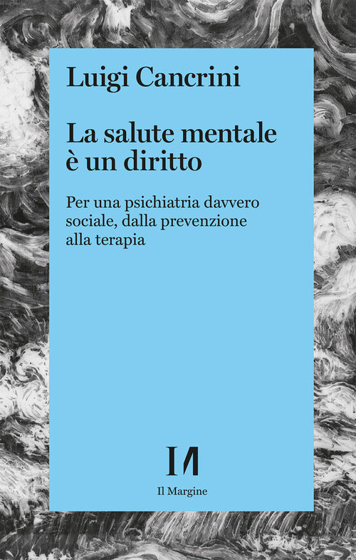 La salute mentale un diritto. Per una psichiatria sociale, dalla prevenzione alla terapia