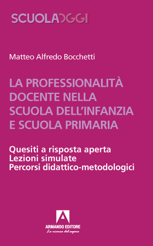 Cover of professionalità docente nella scuola dell'infanzia e scuola primaria. Quesiti a risposta aperta. Lezioni simulate. Percorsi didattico-metodologici