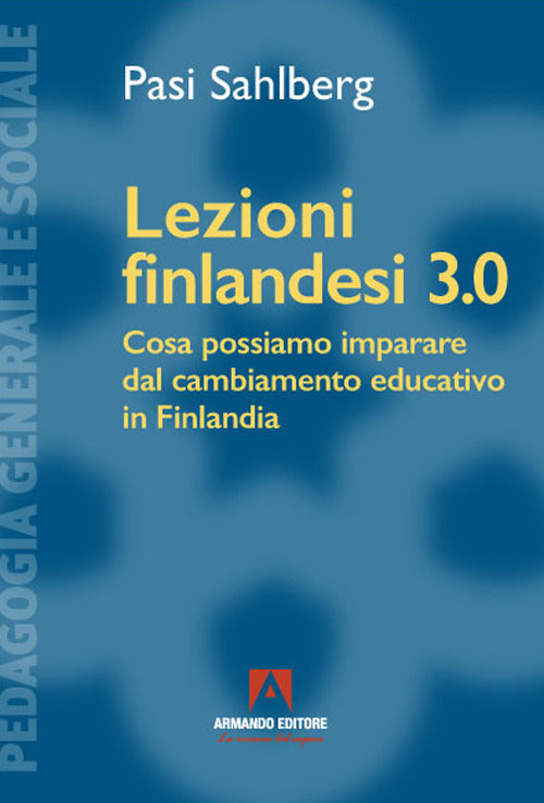 Cover of Lezioni finlandesi 3.0 Cosa possiamo imparare dal cambiamento educativo in Finlandia