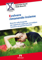 Cover of Evolvere rimanendo insieme. Ricerche sulla longevità dei rapporti di coppia per consolidare l'amore e recuperare l'intimità